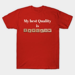 My best qaulity is sarcasm T-Shirt